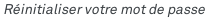 Réinitialiser votre mot de passe