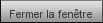 Fermer la fenêtre