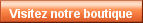 Visitez notre boutique